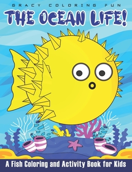 The Ocean Life! A Fish Coloring and Activity Book for Kids: (Awesome Kids Coloring and Activity Book for Kids Ages: 4-8 Featuring Amazing Ocean Fishes
