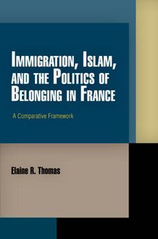 Hardcover Immigration, Islam, and the Politics of Belonging in France: A Comparative Framework Book