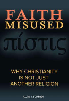 Paperback Faith Misused: Why Christianity Is Not Just Another Religion Book