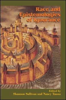 Race and Epistemologies of Ignorance (Suny Series, Philosophy and Race) - Book  of the SUNY Series: Philosophy and Race