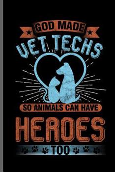 Paperback God made vet techs so animals can have Heroes too: Veterinary Animals notebooks gift (6x9) Dot Grid notebook to write in Book