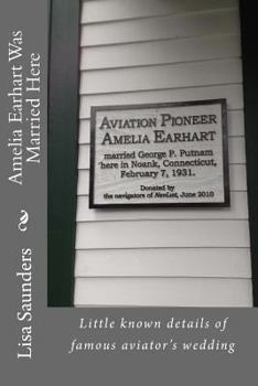 Paperback Amelia Earhart Was Married Here: Little known details of famous aviator's wedding day Book