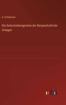 Hardcover Die Seilscheibengerüste der Bergwerksförder Anlagen [German] Book