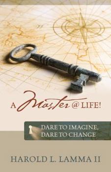 Paperback A Master @ Life !: Dare to Imagine, Dare to Change Book