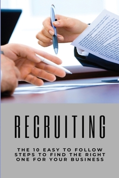 Paperback Recruiting: The 10 Easy To Follow Steps To Find The Right One For Your Business: Recruiting Interviewing Book