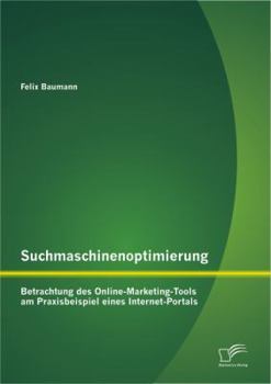 Paperback Suchmaschinenoptimierung: Betrachtung des Online-Marketing-Tools am Praxisbeispiel eines Internet-Portals [German] Book