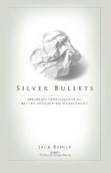 Paperback Silver Bullets: Strategic Intelligence for Better Design Firm Management Book