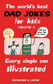 Paperback The World's Best Dad Jokes for Kids Volume 3: Every Single One Illustrated Volume 3 Book