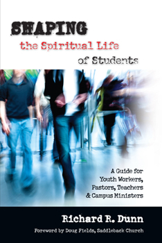 Paperback Shaping the Spiritual Life of Students: A Guide for Youth Workers, Pastors, Teachers Campus Ministers Book