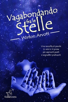 Vagabondando fra le stelle: Racconto, poesie raccontate e prosa poetica
