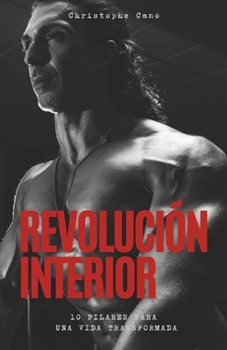 Revolución interior: 10 pilastres para una vida transformada (Spanish Edition)