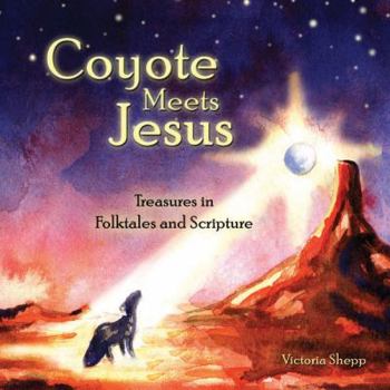 Hardcover Coyote Meets Jesus: Treasures in Folktales and Scripture Book