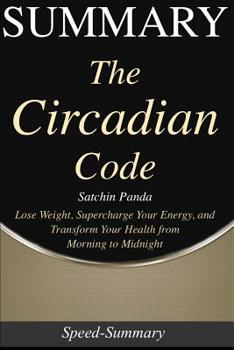 Paperback Summary: 'The Circadian Code' - Lose Weight, Supercharge Your Energy, and Transform Your Health from Morning to Midnight - A Gu Book