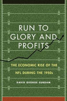 Hardcover Run to Glory and Profits: The Economic Rise of the NFL During the 1950s Book