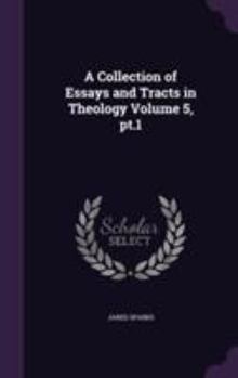 A Collection of Essays and Tracts in Theology; Volume 5, PT.1