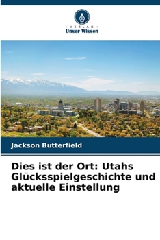 Paperback Dies ist der Ort: Utahs Glücksspielgeschichte und aktuelle Einstellung [German] Book