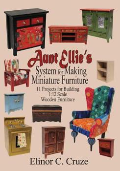 Paperback Aunt Ellie's System for Making Miniature Furniture: 11 Projects for Building 1:12 Scale Wooden Furniture Book