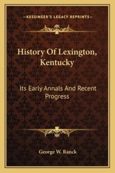 Paperback History Of Lexington, Kentucky: Its Early Annals And Recent Progress Book