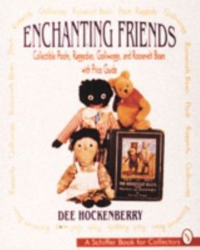 Hardcover Enchanting Friends: Collectible Poohs, Raggedies, Golliwoggs, & Roosevelt Bears Book