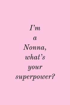 Paperback I'm A Nonna: What's Your Superpower? - Specialty Grandma or Grandmother Quote - Blank Lined Notepad Book