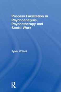 Hardcover Process Facilitation in Psychoanalysis, Psychotherapy and Social Work Book