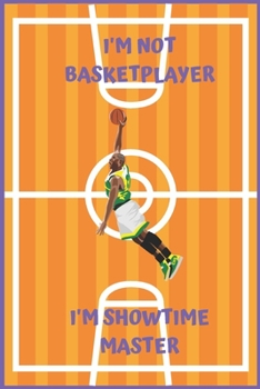 I'M NOT BASKETPLAYER: BLANK LINED NOTEBOOK. JOURNAL. PERSONAL DIARY. CREATIVE GIFT FOR BASKET LOVERS. BIRTHDAY PRESENT.