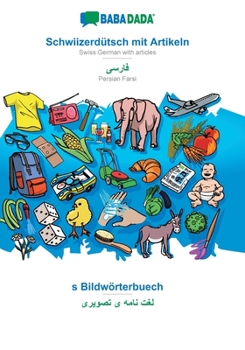 Paperback Schwiizerdütsch mit Artikeln - Persian Farsi (in arabic script), s Bildwörterbuech: BABADADA Swiss German with articles - Persian Farsi (in arabic scr [Swiss German; Alemannic] Book