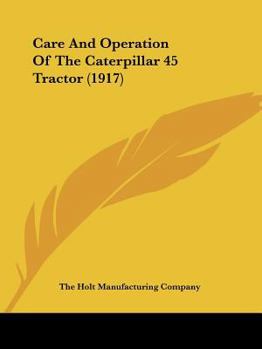 Paperback Care And Operation Of The Caterpillar 45 Tractor (1917) Book