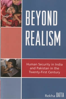 Paperback Beyond Realism: Human Security in India and Pakistan in the Twenty-First Century Book