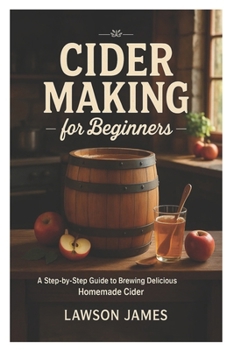 Paperback Cider Making for Beginners: A Step-by-Step Guide to Brewing Delicious Homemade Cider Book