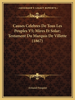 Paperback Causes Celebres De Tous Les Peuples V5; Mires Et Solar; Testament Du Marquis De Villette (1867) [French] Book