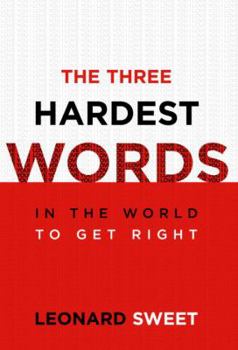 Hardcover The Three Hardest Words: In the World to Get Right Book