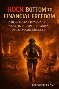 Paperback Rock Bottom to Financial Freedom: A Blue-Collar Roadmap to Wealth, Prosperity, and a Millionaire Mindset Book