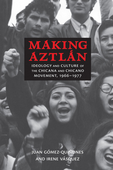 Paperback Making Aztlán: Ideology and Culture of the Chicana and Chicano Movement, 1966-1977 Book