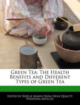 Green Te : The Health Benefits and Different Types of Green Tea