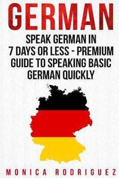 Paperback German: Speak German In 7 Days Or Less - Premium Guide To Speaking Basic German Quickly Book