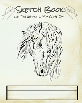 Paperback Sketch Book - Let The Artist In You Come Out: Artist Sketchbook: 8 X 10 and 120 Blank pages For Sketching, Drawing and Creative Doodling. Notebook and Book