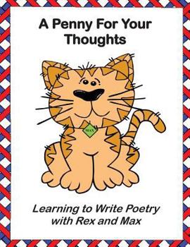 Paperback A Penny For Your Thoughts: Learning to Write Poetry with Rex and Max Book
