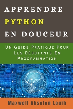 Paperback Apprendre Python En Douceur: Un Guide Pratique Pour Les Débutants En Programmation [French] Book