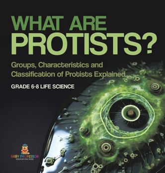 Hardcover What are Protists? Groups, Characteristics and Classification of Protists Explained Grade 6-8 Life Science Book