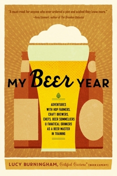 Paperback My Beer Year: Adventures with Hop Farmers, Craft Brewers, Chefs, Beer Sommeliers, and Fanatical Drinkers as a Beer Master in Trainin Book