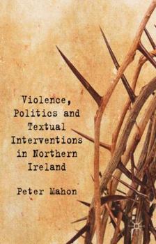 Hardcover Violence, Politics and Textual Interventions in Northern Ireland Book
