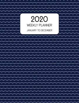 2020 Weekly Planner January to December: Dated Weekly Planner With To Do Notes & Inspirational Quotes - Navy Waves