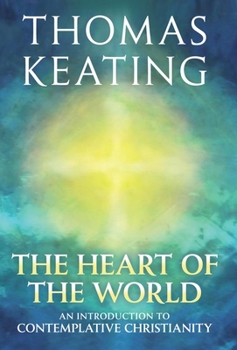 Paperback The Heart of the World: An Introduction to Contemplative Christianity Book