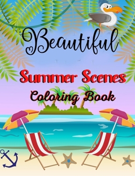 Paperback Beautiful Summer scenes coloring book: Fun and Relaxing Beach Vacation Scenes and Beautiful Summer Designs for kids Book