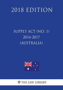 Paperback Supply Act (No. 1) 2016-2017 (Australia) (2018 Edition) Book