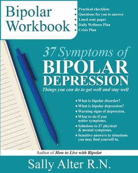 37 Symptoms of Bipolar Depression: Things You Can Do To Get Well and Stay Well