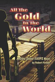 Paperback All the Gold in the World: A Greta Steiner EUOPS Novel Book