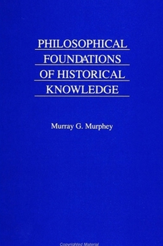 Hardcover Philosophical Foundations of Historical Knowledge Book