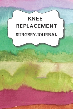 Paperback Knee Replacement Surgery Journal: Undated Planner, Medication And Rehabilitation Recovery Log Book ( Knee Injury Restoration, Medicament, Healing Orga Book